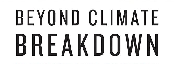 Beyond Climate Breakdown